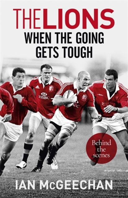 The Lions: When the Going Gets Tough : Behind the scenes, Hardback Book