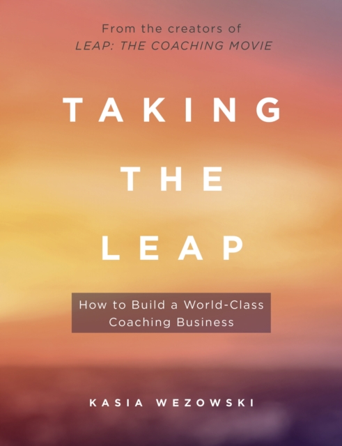 Taking the Leap : How to Build a World-Class Coaching Business, EPUB eBook