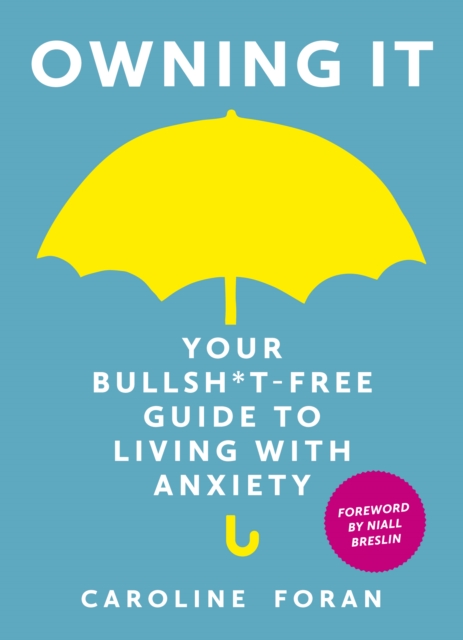 Owning it: Your Bullsh*t-Free Guide to Living with Anxiety, EPUB eBook