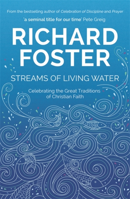 Streams of Living Water : Celebrating the Great Traditions of Christian Faith, Paperback / softback Book