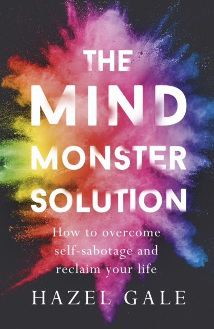 The Mind Monster Solution : How to overcome self-sabotage and reclaim your life, EPUB eBook