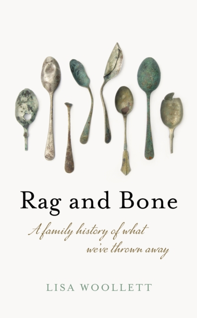 Rag and Bone : A Family History of What We've Thrown Away, EPUB eBook
