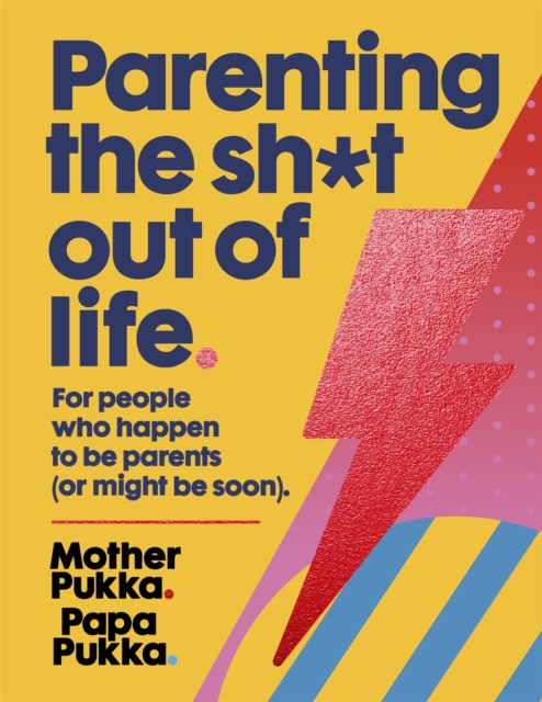 Parenting The Sh*t Out Of Life : For people who happen to be parents (or might be soon) The Sunday Times Bestseller, Hardback Book