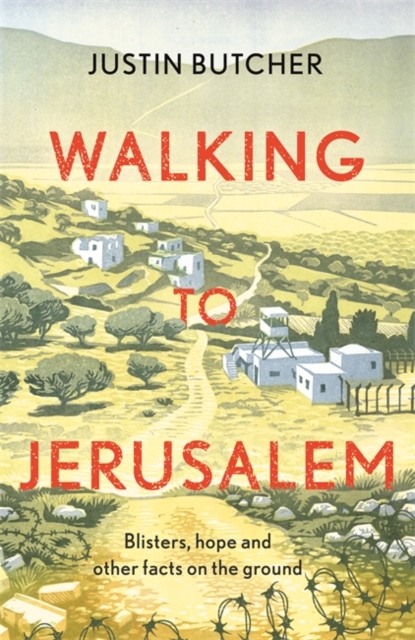 Walking to Jerusalem : Blisters, hope and other facts on the ground, Hardback Book