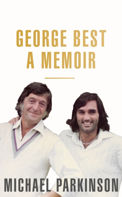 George Best: A Memoir : A unique biography of a football icon perfect for self-isolation, Hardback Book