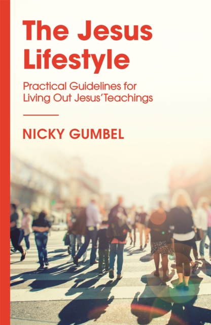 The Jesus Lifestyle : Practical Guidelines for Living Out Jesus' Teachings, Paperback / softback Book