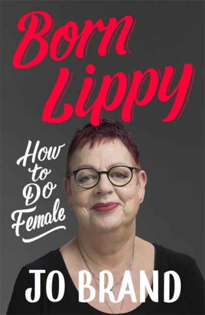 Born Lippy : How to Do Female, Hardback Book
