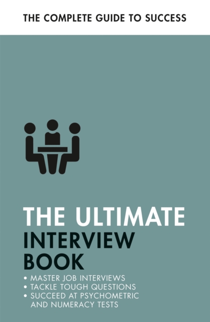 The Ultimate Interview Book : Tackle Tough Interview Questions, Succeed at Numeracy Tests, Get That Job, EPUB eBook