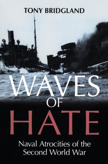 Waves of Hate : Naval Atrocities of the Second World War, PDF eBook