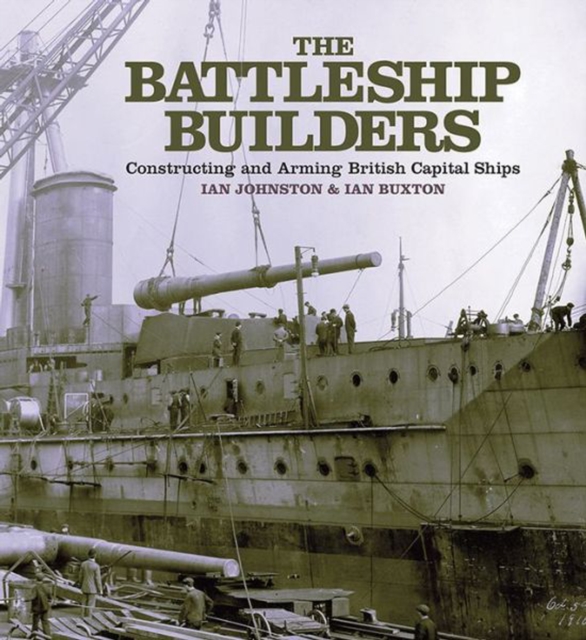 The Battleship Builders : Constructing and Arming British Capital Ships, PDF eBook