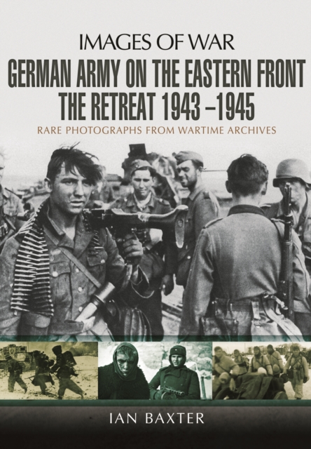 German Army on the Eastern Front - The Retreat 1943 ? 1945, Paperback / softback Book