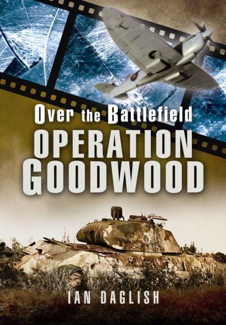Over the Battlefield: Operation Goodwood, Paperback / softback Book
