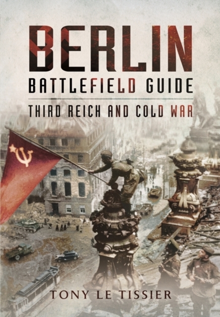 Berlin Battlefield Guide: Third Reich and Cold War, Paperback / softback Book