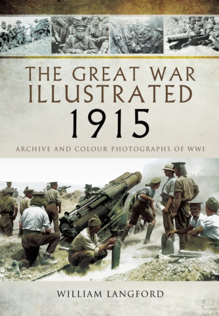 Great War Illustrated 1915: Archives and Colour Photographs of WW1, Hardback Book