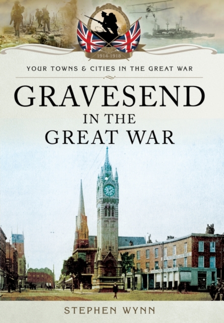 Gravesend in the Great War, Paperback / softback Book