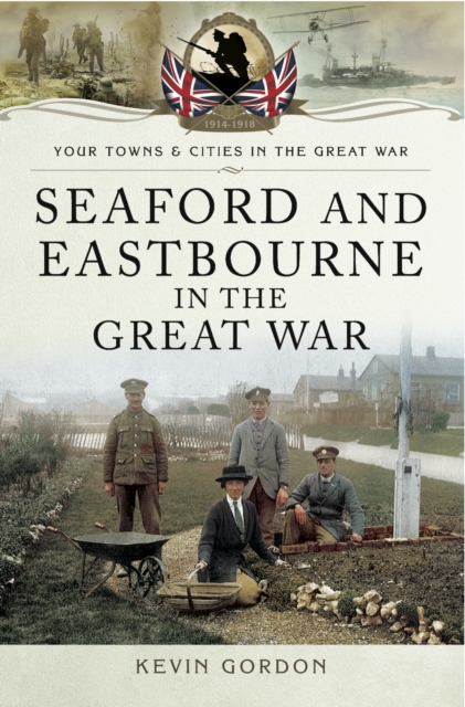 Seaford and Eastbourne in the Great War, PDF eBook