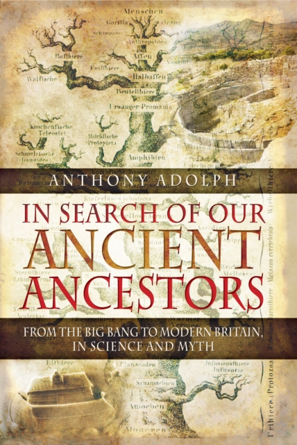 In Search of Our Ancient Ancestors : From the Big Bang to Modern Britain, In Science and Myth, EPUB eBook