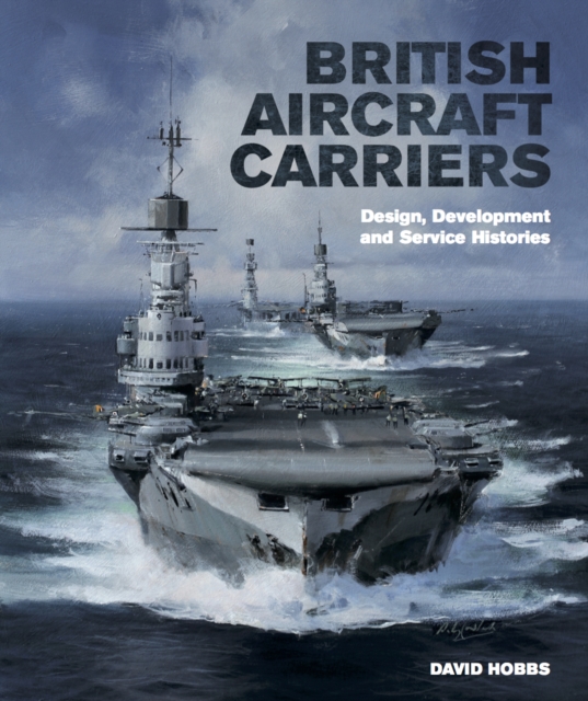 British Aircraft Carriers : Design, Development & Service Histories, PDF eBook