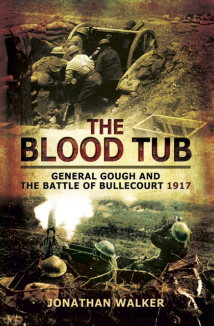 The Blood Tub : General Gough and the Battle of Bullecourt 1917, PDF eBook