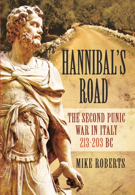 Hannibal's Road : The Second Punic War in Italy 213-203 BC, Hardback Book