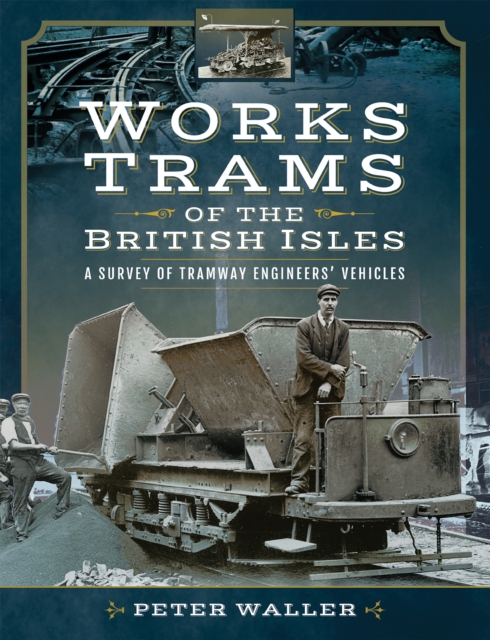 Works Trams of the British Isles : A Survey of Tramway Engineers' Vehicles, EPUB eBook
