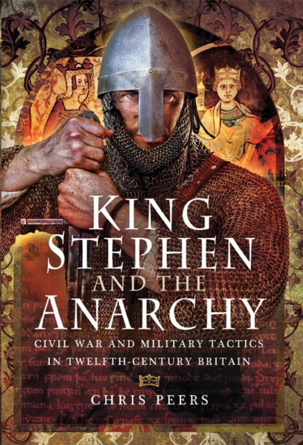King Stephen and The Anarchy : Civil War and Military Tactics in Twelfth-Century Britain, PDF eBook