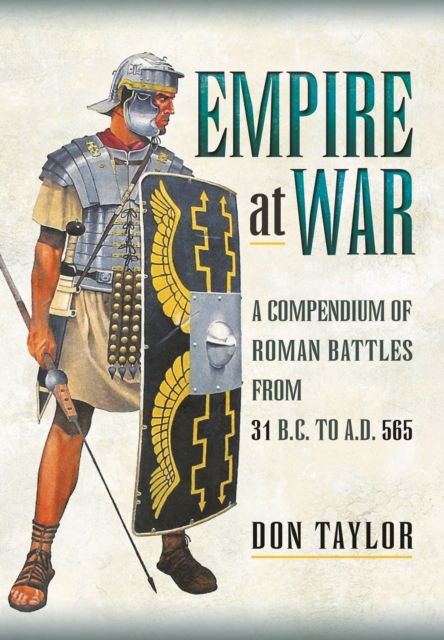 Roman Empire at War: A Compendium of Roman Battles from 31 B.C. to A.D. 565, Hardback Book