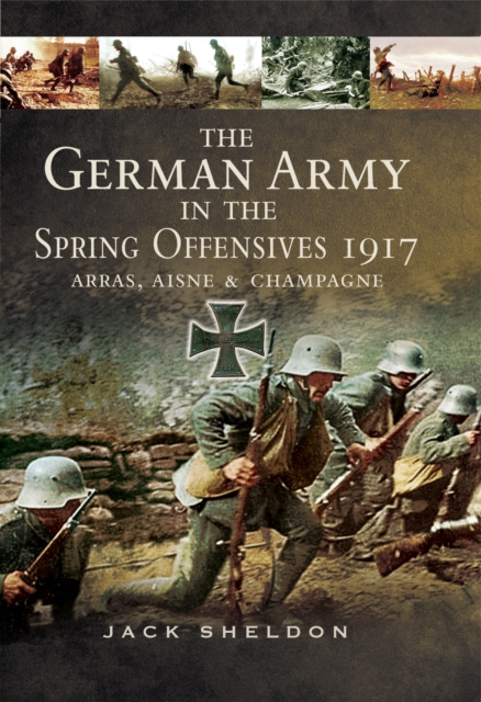 The German Army in the Spring Offensives 1917 : Arras, Aisne, & Champagne, PDF eBook