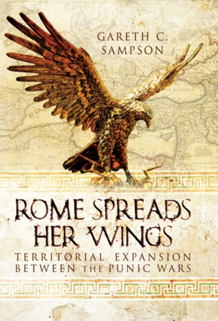 Rome Spreads Her Wings : Territorial Expansion Between the Punic Wars, PDF eBook