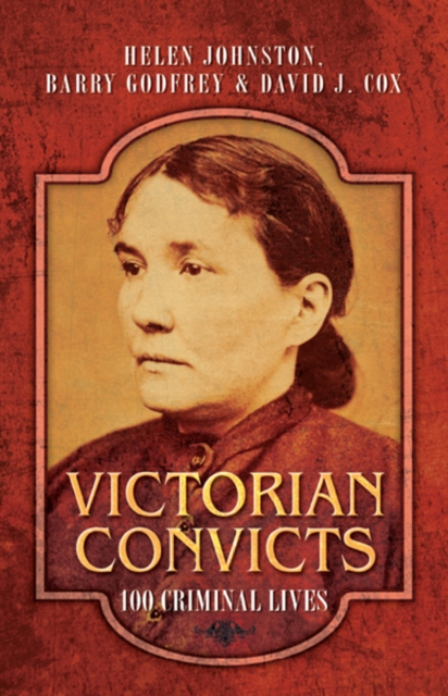 Victorian Convicts : 100 Criminal Lives, PDF eBook