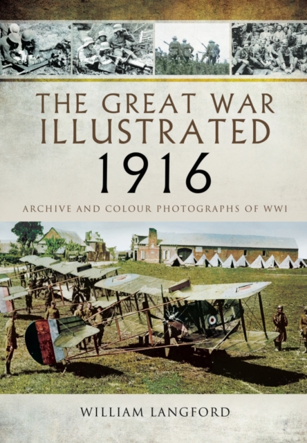 Great War Illustrated 1916: Archive and Colour Photographs of WWI, Hardback Book