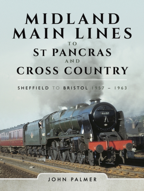 Midland Main Lines to St Pancras and Cross Country : Sheffield to Bristol 1957 - 1963, PDF eBook