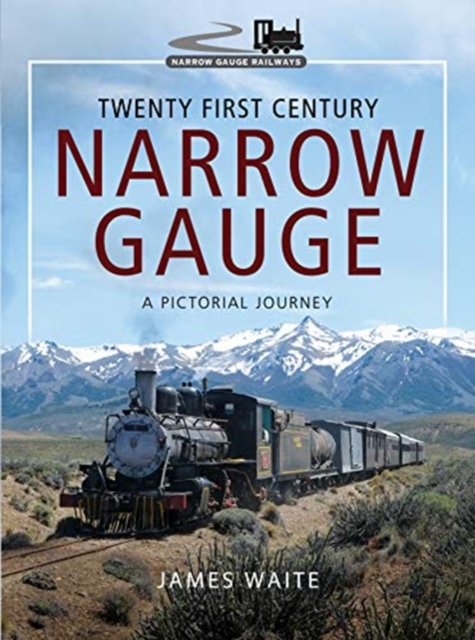 Twenty First Century Narrow Gauge : A Pictorial Journey, Hardback Book