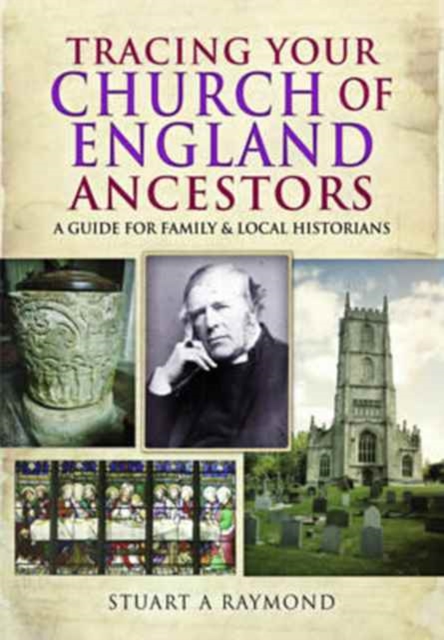 Tracing Your Church of England Ancestors : A Guide for Family and Local Historians, Paperback / softback Book