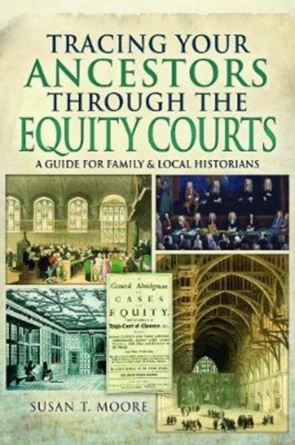 Tracing Your Ancestors Through the Equity Courts : A Guide for Family and Local Historians, Paperback / softback Book