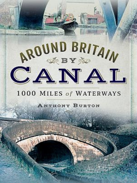 Around Britain by Canal : 1,000 Miles of Waterways, Hardback Book