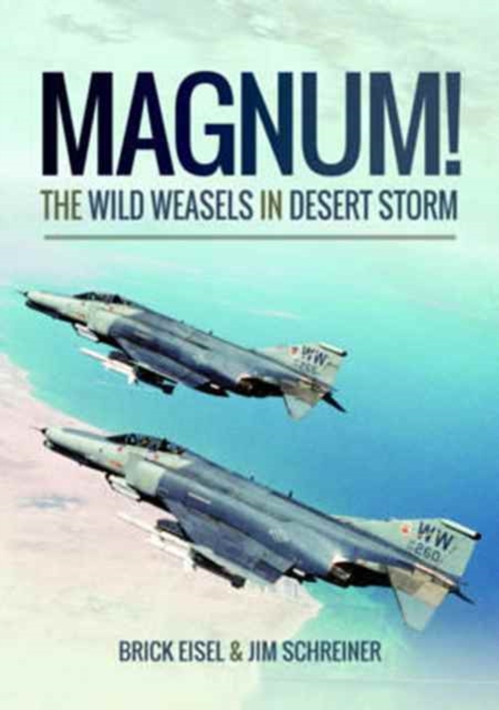 Magnum! The Wild Weasels in Desert Storm : The Elimination of Iraq's Air Defence, Paperback / softback Book