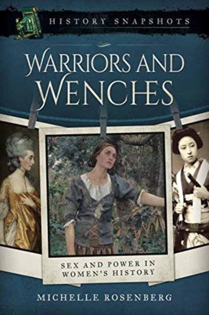 Warriors and Wenches : Sex and Power in Women's History, Paperback / softback Book