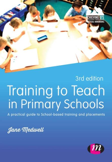 Training to Teach in Primary Schools : A practical guide to School-based training and placements, Hardback Book