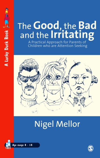 The Good, the Bad and the Irritating : A Practical Approach for Parents of Children who are Attention Seeking, PDF eBook
