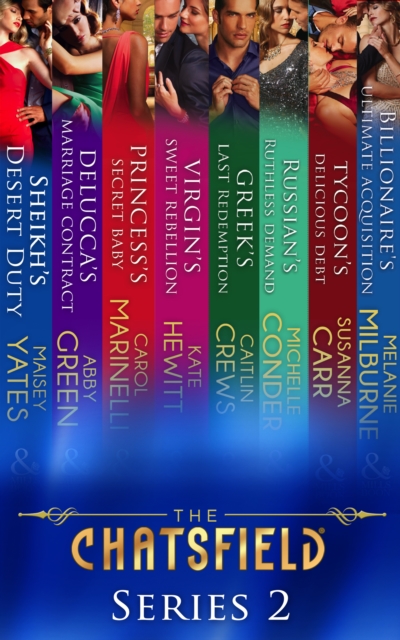 The Chatsfield: Series 2 : Sheikh's Desert Duty / Delucca's Marriage Contract / Princess's Secret Baby / Virgin's Sweet Rebellion / Greek's Last Redemption / Russian's Ruthless Demand / Tycoon's Delic, EPUB eBook
