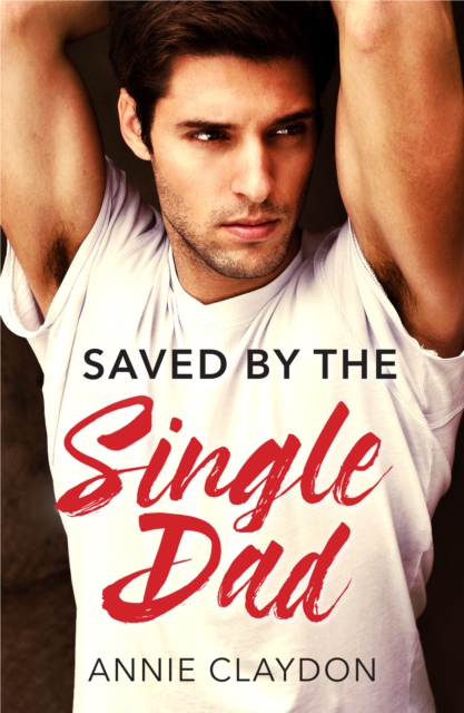 Saved By The Single Dad : A Single Dad Romance, EPUB eBook