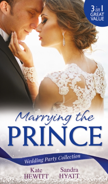 Wedding Party Collection: Marrying The Prince : The Prince She Never Knew / His Bride for the Taking / a Queen for the Taking?, EPUB eBook
