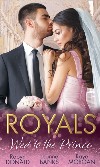 Royals: Wed To The Prince : By Royal Command / the Princess and the Outlaw / the Prince's Secret Bride, EPUB eBook