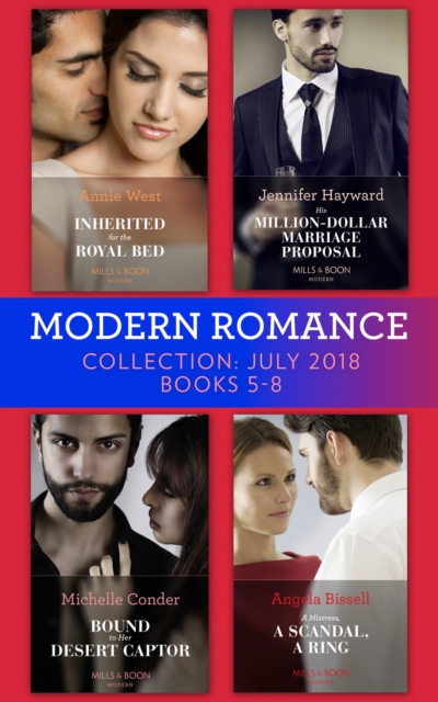 Modern Romance July 2018 Books 5-8 Collection : Inherited for the Royal Bed / His Million-Dollar Marriage Proposal (the Powerful Di Fiore Tycoons) / Bound to Her Desert Captor / a Mistress, a Scandal,, EPUB eBook