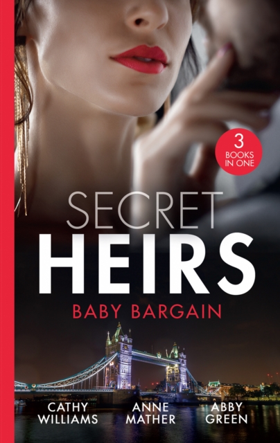 Secret Heirs: Baby Bargain : Bound by the Billionaire's Baby / an Heir Made in the Marriage Bed / an Heir to Make a Marriage, EPUB eBook