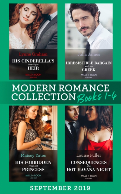 Modern Romance September Books 1-4 : His Cinderella's One-Night Heir (One Night with Consequences) / Irresistible Bargain with the Greek / His Forbidden Pregnant Princess / Consequences of a Hot Havan, EPUB eBook