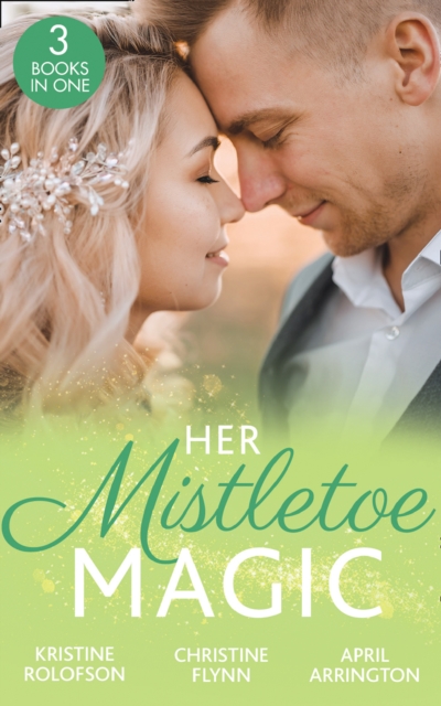 Her Mistletoe Magic : The Wish / Her Holiday Prince Charming / the Rancher's Wife, EPUB eBook