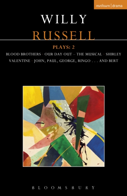 Willy Russell Plays: 2 : Blood Brothers; Our Day Out - The Musical; Shirley Valentine; John, Paul, George, Ringo . . . and Bert, EPUB eBook