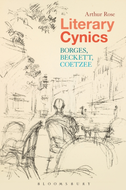 Literary Cynics : Borges, Beckett, Coetzee, Hardback Book